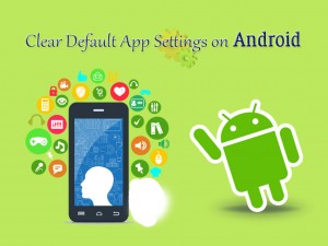 CLear Default App Settings On Android