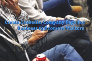 Create LinkedIn Company Page For Business